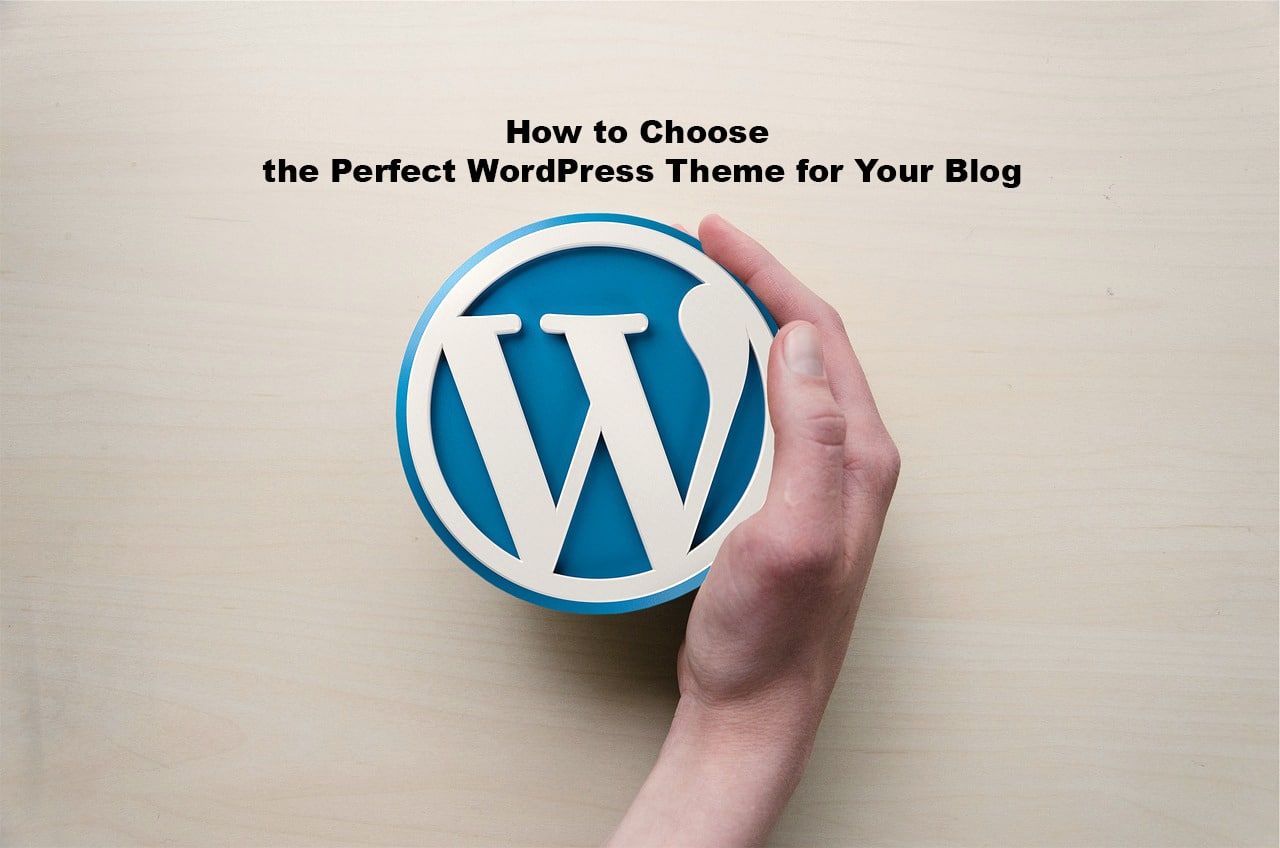 How to Choose the Perfect WordPress Theme for Your Blog